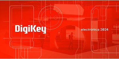 時刻關注“得捷時刻”直播活動，DigiKey 將在electronica 2024展示新產品，并贈送精美禮品